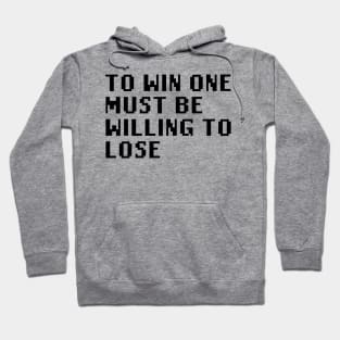 To Win One Must Be Willing To Lose Hoodie